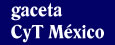 Gaceta CyT M&eacute;xico